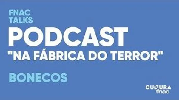 Podcast – Fábrica do Terror – Ep. 5 – «São Bonecos!»